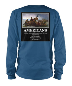 Americans - Willing to Cross A Frozen River to Kill You- Image On Back