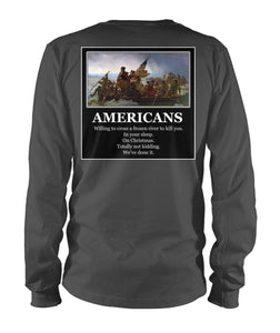 Americans - Willing to Cross A Frozen River to Kill You- Image On Back