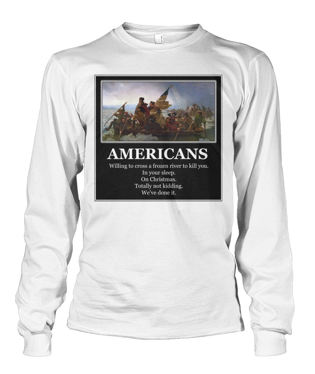 Americans - Willing to Cross A Frozen River to Kill You- Delaware-Long Sleeve Sh
