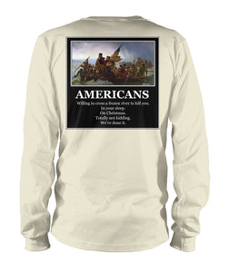 Americans - Willing to Cross A Frozen River to Kill You- Image On Back