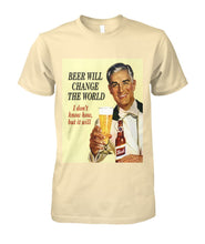 Load image into Gallery viewer, Beer- It&#39;ll Change the World Tee
