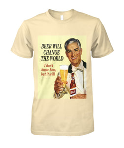 Beer- It'll Change the World Tee