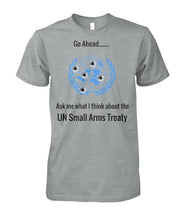 Load image into Gallery viewer, Ask Me What I Think About the UN Arms Treaty - UN Logo Bullet Holes
