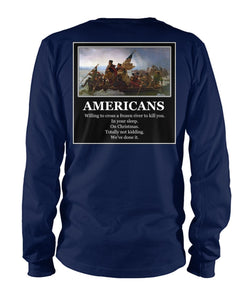 Americans - Willing to Cross A Frozen River to Kill You- Image On Back