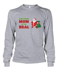 Ask Your Mom If I'm Real - Santa Long Sleeve Shirt