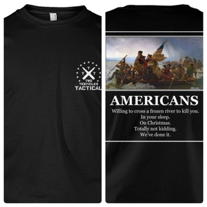 Americans - Willing to Cross A Frozen River to Kill You- Image On Back